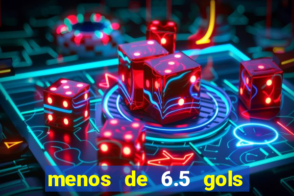 menos de 6.5 gols o que significa